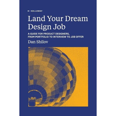 Land Your Dream Design Job - by  Dan Shilov (Paperback)