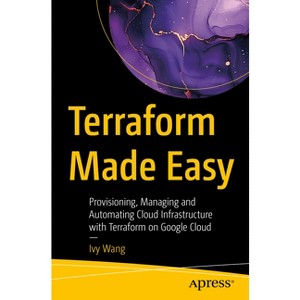 Terraform Made Easy - by  Ivy Wang (Paperback) - 1 of 1