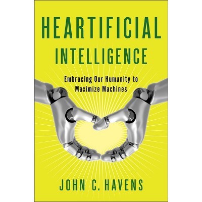 Heartificial Intelligence - by  John Havens (Paperback)