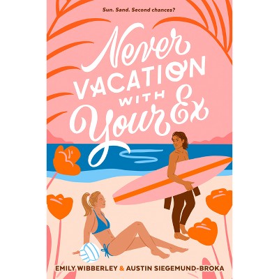 Never Vacation with Your Ex - by  Emily Wibberley & Austin Siegemund-Broka (Paperback)