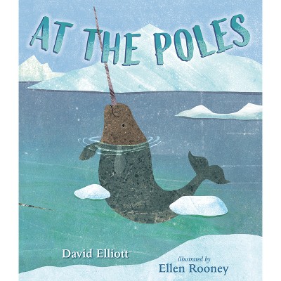At the Poles - (Paws, Fins, Feathers, Claws) by  David Elliott (Hardcover)