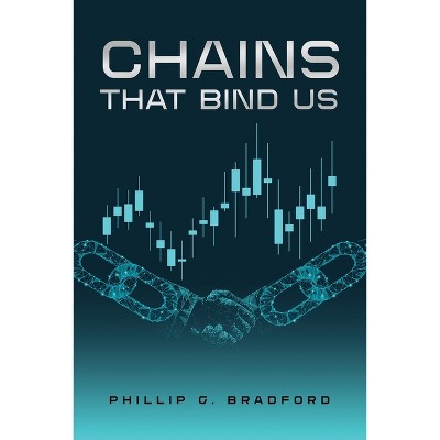 Chains that bind us - by  Phillip Bradford (Paperback)