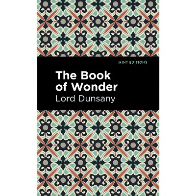 The Book of Wonder - (Mint Editions (Fantasy and Fairytale)) by  Lord Dunsany (Paperback)