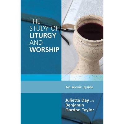 Study of Liturgy and Worship - by  Benjamin Gordon-Taylor & Juliette Day (Paperback)