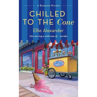 Chilled to the Cone - (Bakeshop Mystery) by  Ellie Alexander (Paperback)