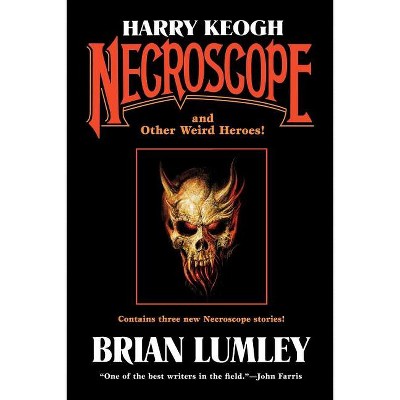 Harry Keogh: Necroscope and Other Weird Heroes! - (Tom Doherty Associates Books) by  Brian Lumley (Paperback)
