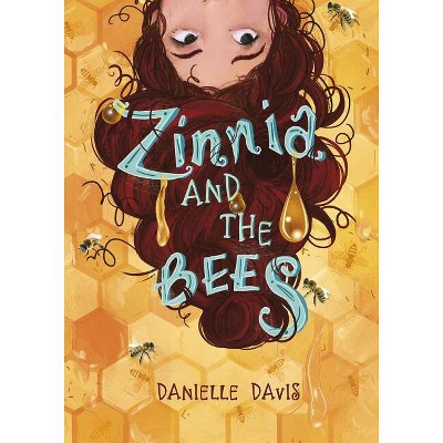 Zinnia and the Bees - by  Danielle Davis (Hardcover)