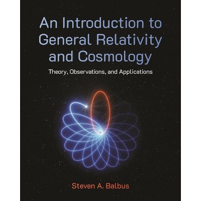 An Introduction to General Relativity and Cosmology - by  Steven A Balbus (Hardcover)