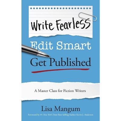Write Fearless. Edit Smart. Get Published. - by  Lisa Mangum (Paperback)