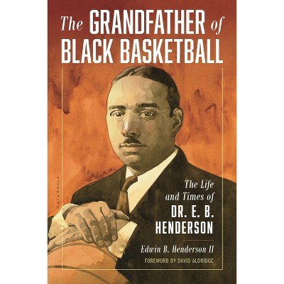 Grandfather of Black Basketball - by  Edwin Bancroft Henderson (Hardcover)