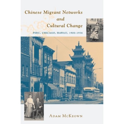 Chinese Migrant Networks and Cultural Change - 2nd Edition by  Adam McKeown (Paperback)