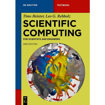 Scientific Computing - (De Gruyter Textbook) 2nd Edition by  Timo Heister & Leo G Rebholz (Paperback)