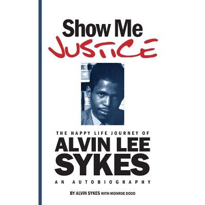 Show Me Justice - by  Alvin Sykes (Paperback)