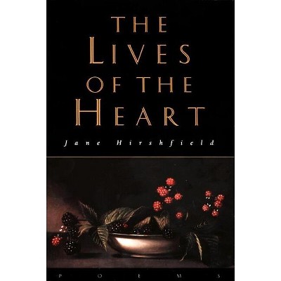 The Lives of the Heart - by  Jane Hirshfield (Paperback)