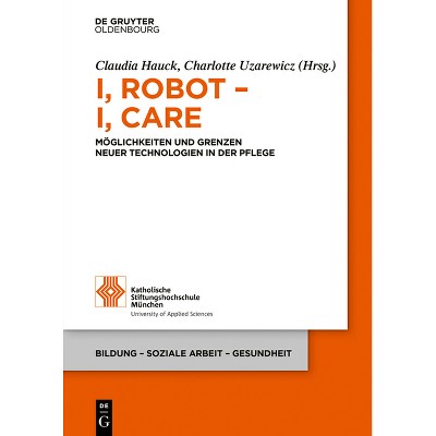 I, Robot - I, Care - (Bildung - Soziale Arbeit - Gesundheit) by  Claudia Hauck & Charlotte Uzarewicz (Paperback)