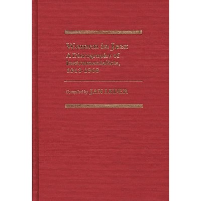 Women in Jazz - (Discographies: Association for Recorded Sound Collections Di) by  Jan Leder (Hardcover)