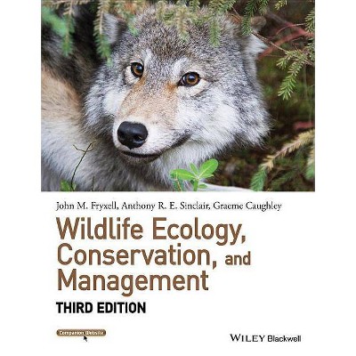 Wildlife Ecology, Conservation, and Management, 3rd Edition - by  John M Fryxell & Anthony R E Sinclair & Graeme Caughley (Paperback)