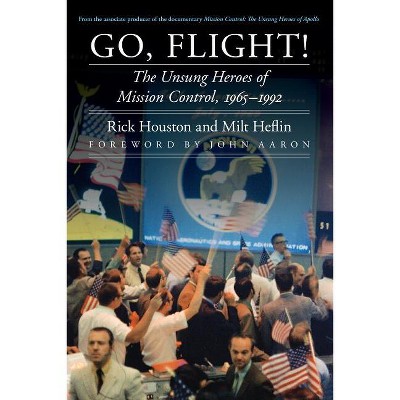 Go, Flight! - (Outward Odyssey: A People's History of Spaceflight) by  Rick Houston & Milt Heflin (Hardcover)
