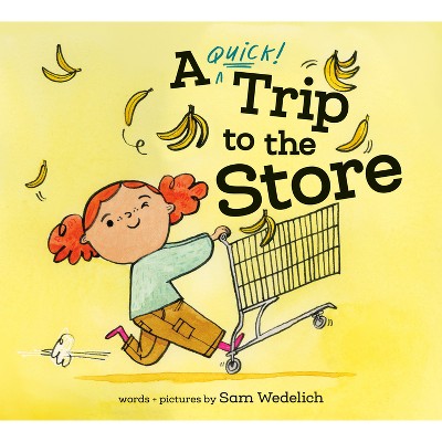 A Quick Trip to the Store - by  Sam Wedelich (Hardcover)