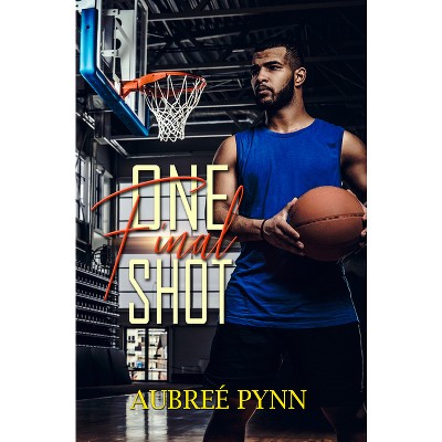 One Final Shot - by  Aubreé Pynn (Paperback)