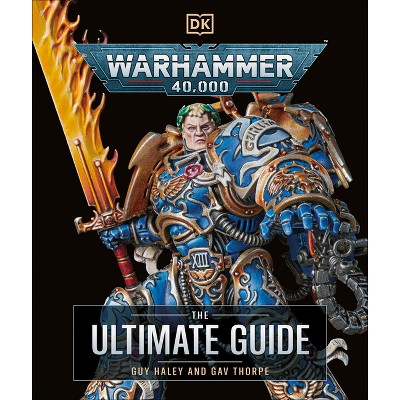 Warhammer 40,000 the Ultimate Guide - by  Gavin Thorpe & Guy Haley (Hardcover)