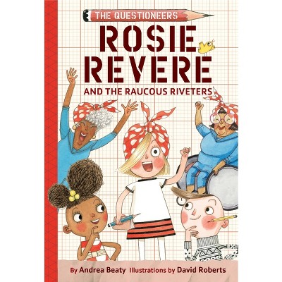 Rosie Revere and the Raucous Riveters - (Questioneers) by Andrea Beaty