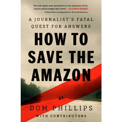 How to Save the Amazon - by  Dom Phillips (Hardcover)