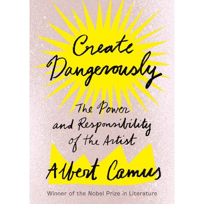 Create Dangerously - by  Albert Camus (Paperback)