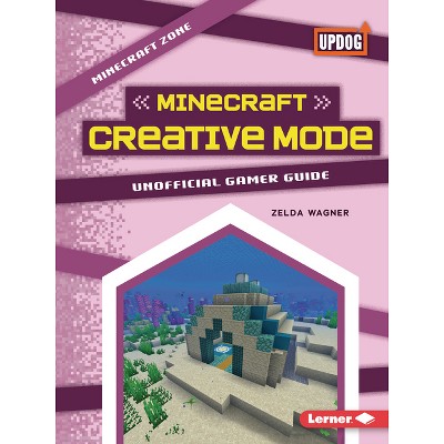 Minecraft Creative Mode - (Minecraft Zone (Updog Books (Tm))) by  Zelda Wagner (Paperback)