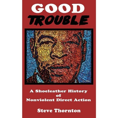 Good Trouble - by  Steve Thornton (Paperback)