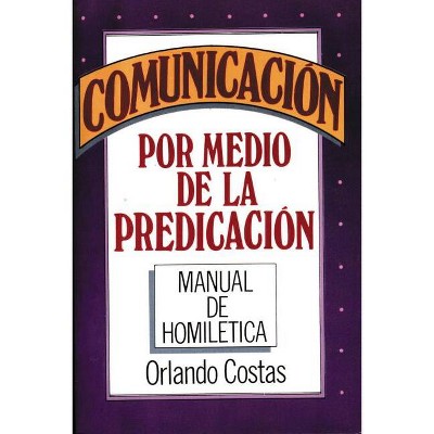 Comunicación Por Medio de la Predicación - by  Orlando Costas (Paperback)