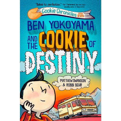 Ben Yokoyama and the Cookie of Destiny - (Cookie Chronicles) by  Matthew Swanson (Hardcover)
