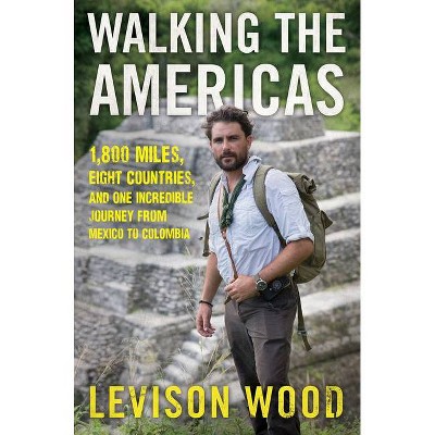 Walking the Americas - by  Levison Wood (Paperback)
