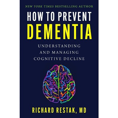 How to Prevent Dementia - by  Richard Restak (Hardcover)