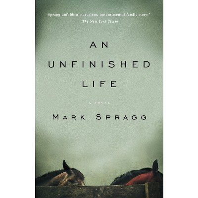 An Unfinished Life - (Vintage Contemporaries) by  Mark Spragg (Paperback)