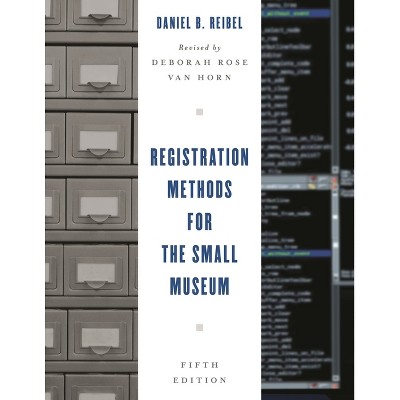 Registration Methods for the Small Museum - (American Association for State and Local History) 5th Edition by  Daniel B Reibel (Paperback)