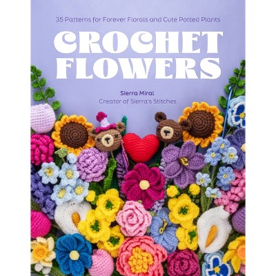 Crochet Flowers - by  Sierra Miral (Paperback)