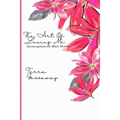 The Art of Loving Me - by  T'Erra Gassaway (Paperback)