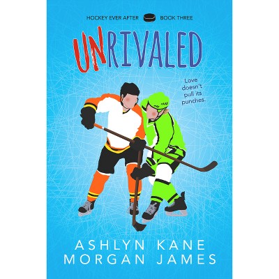 Unrivaled - (Hockey Ever After) by  Ashlyn Kane & Morgan James (Paperback)