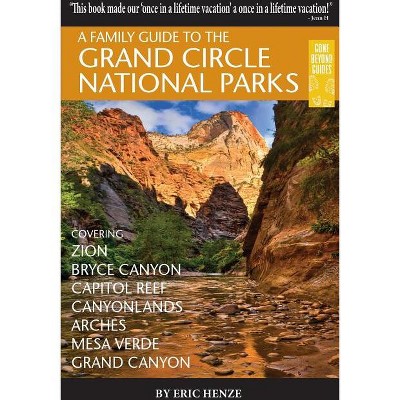 A Family Guide to the Grand Circle National Parks - by  Eric Henze (Paperback)