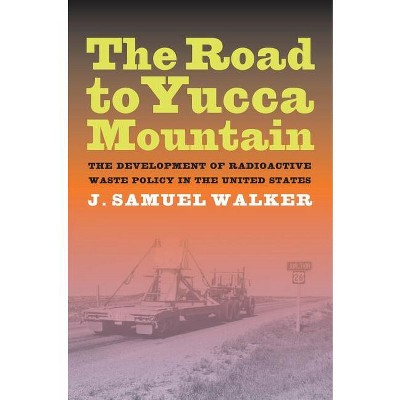 The Road to Yucca Mountain - by  J Samuel Walker (Hardcover)