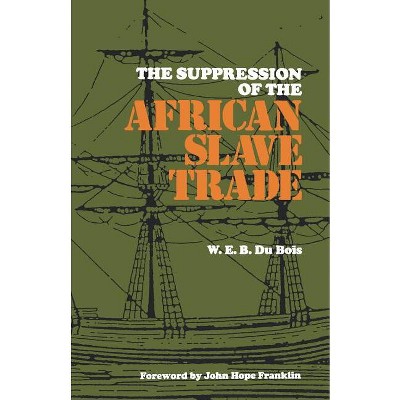 The Suppression of the African Slave Trade, 1638-1870 - (Louisiana Paperbacks L-49) by  W E B Du Bois (Paperback)