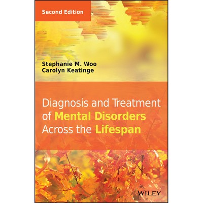 Diagnosis and Treatment of Mental Disorders Across the Lifespan - 2nd Edition by  Stephanie M Woo & Carolyn Keatinge (Hardcover)