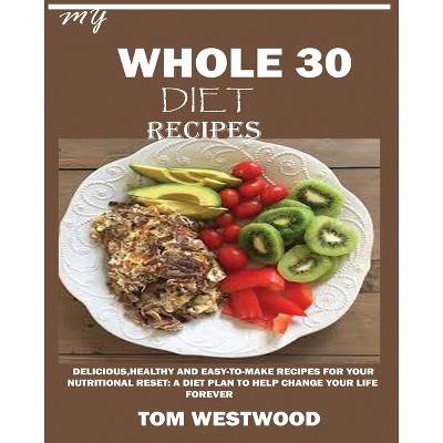 My Whole 30 Diet Recipes - by  Tom Westwood (Paperback)
