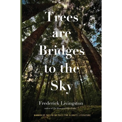 Trees are Bridges to the Sky - by  Frederick Livingston (Paperback)