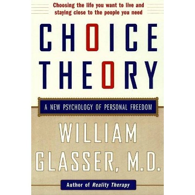 Choice Theory - by  William Glasser (Paperback)