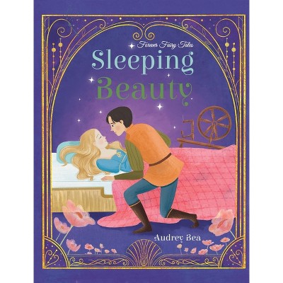 Sleeping Beauty - (Forever Fairy Tales) by  Audrey Bea (Hardcover)