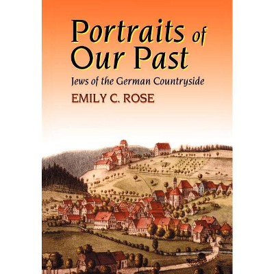 Portraits of Our Past - by  Emily C Rose (Hardcover)