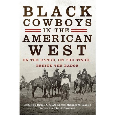Black Cowboys in the American West - by  Bruce A Glasrud & Michael N Searles (Paperback)