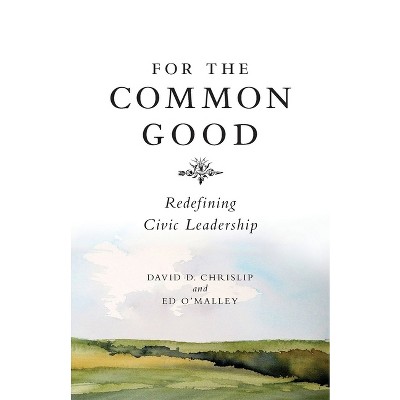 For the Common Good - by  David Chrislip & Ed O'Malley (Paperback)